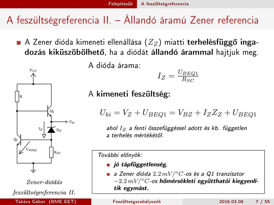 A dióda árama: A kimeneti feszültség: I Z = U BEQ1 R SC U ki = V Z + U BEQ1 = V BZ + I Z Z Z + U BEQ1 ahol I Z a fenti összefüggéssel adott és kb.