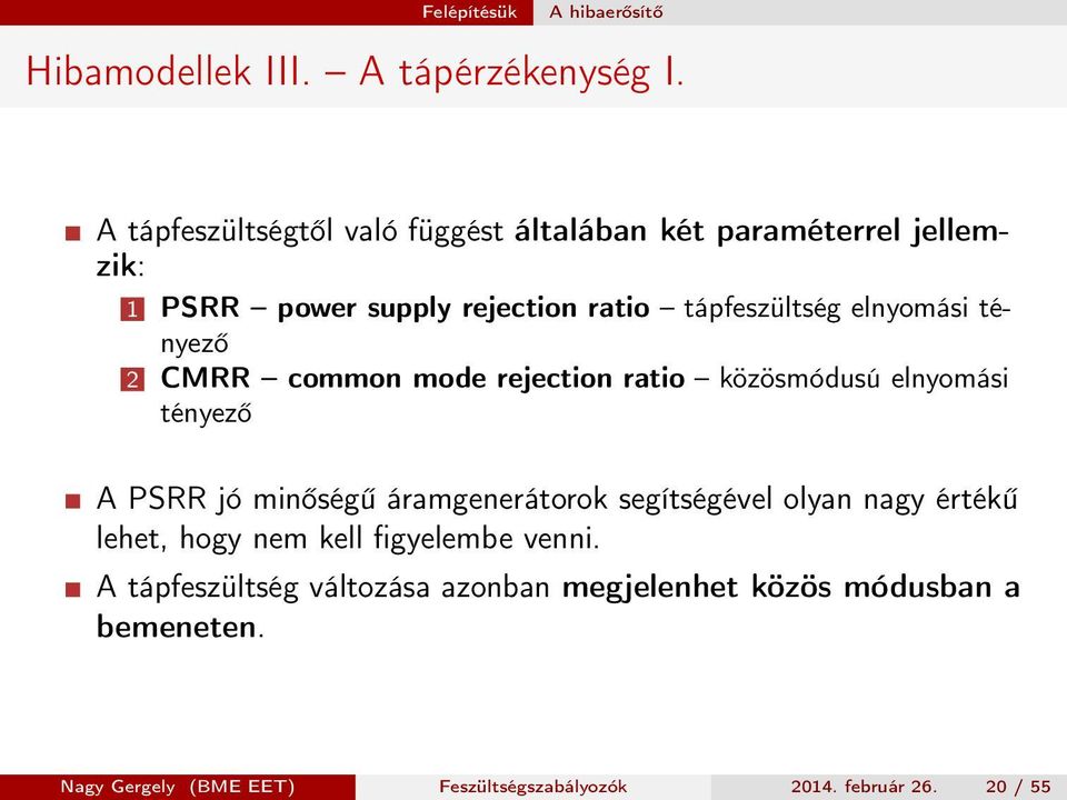 elnyomási tényező 2 CMRR common mode rejection ratio közösmódusú elnyomási tényező A PSRR jó minőségű áramgenerátorok