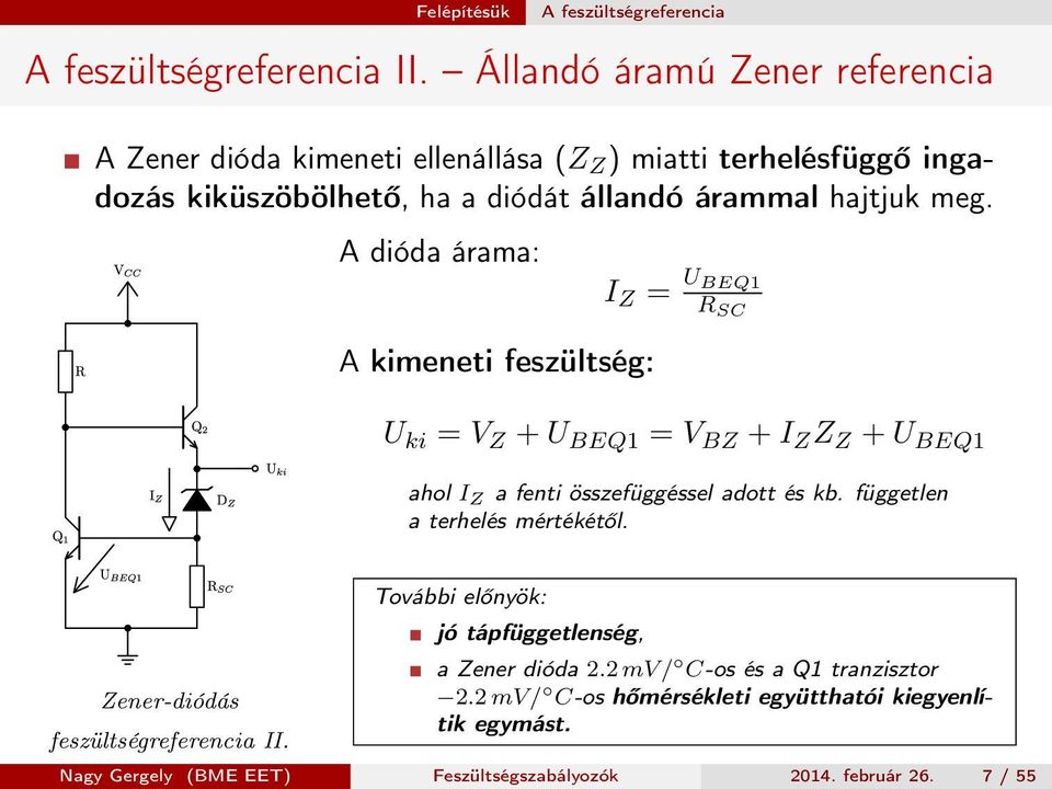 A dióda árama: A kimeneti feszültség: I Z = U BEQ1 R SC U ki = V Z + U BEQ1 = V BZ + I Z Z Z + U BEQ1 ahol I Z a fenti összefüggéssel adott és kb.