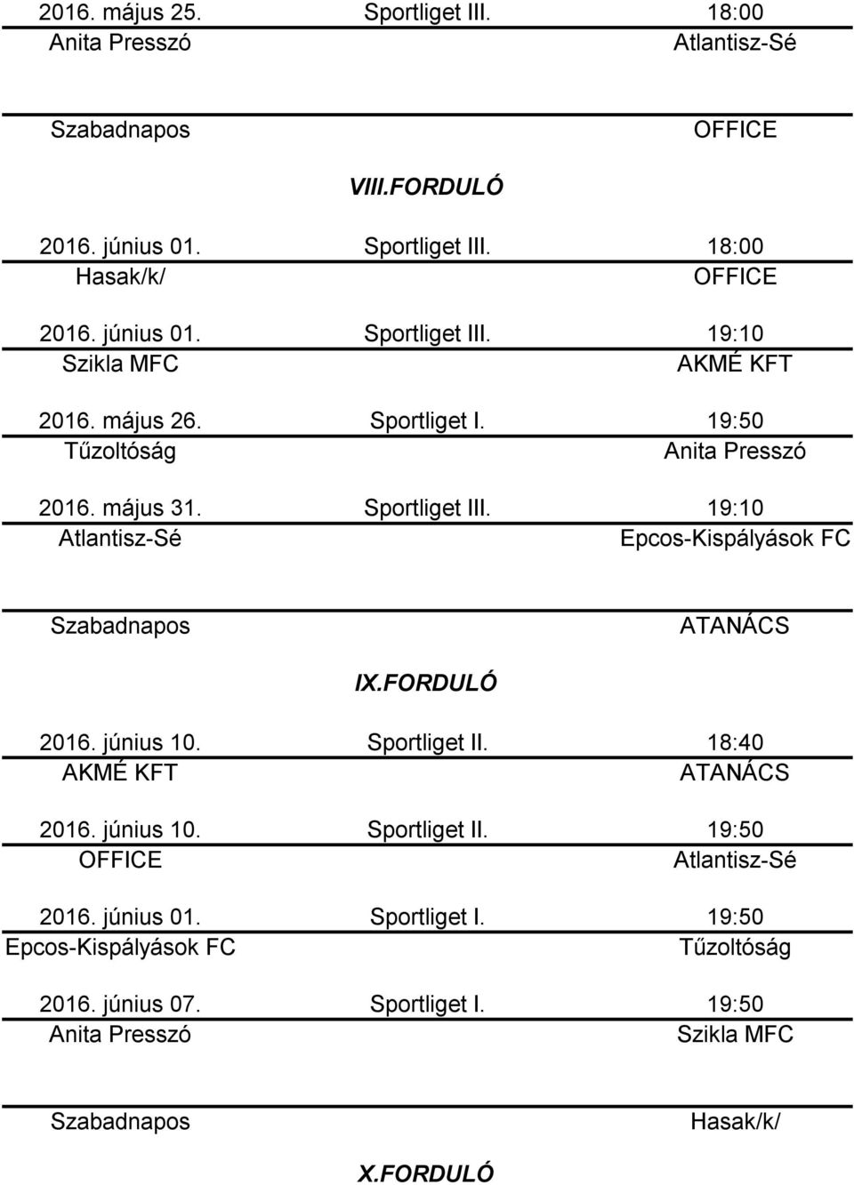 Sportliget II. 18:40 2016. június 10. Sportliget II. 2016. június 01.