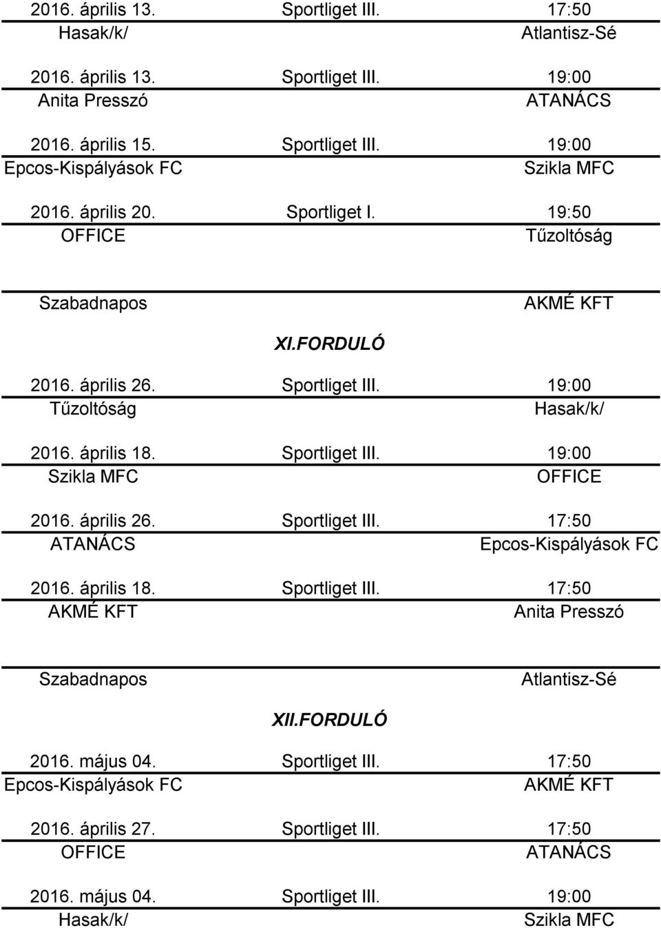 Sportliget III. 2016. április 26. Sportliget III. 2016. április 18. Sportliget III. XII.