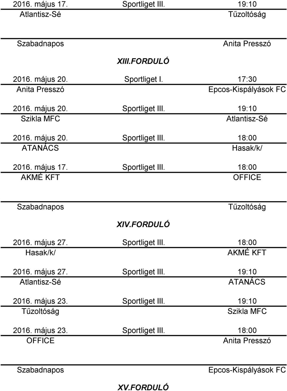 Sportliget III. 2016. május 23. Sportliget III. XV.FORDULÓ