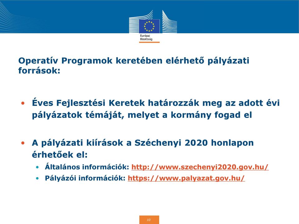 A pályázati kiírások a Széchenyi 2020 honlapon érhetőek el: Általános