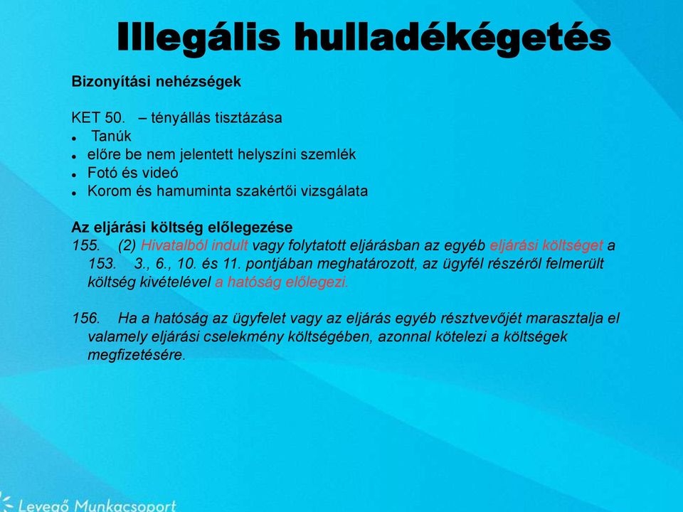 előlegezése 155. (2) Hivatalból indult vagy folytatott eljárásban az egyéb eljárási költséget a 153. 3., 6., 10. és 11.