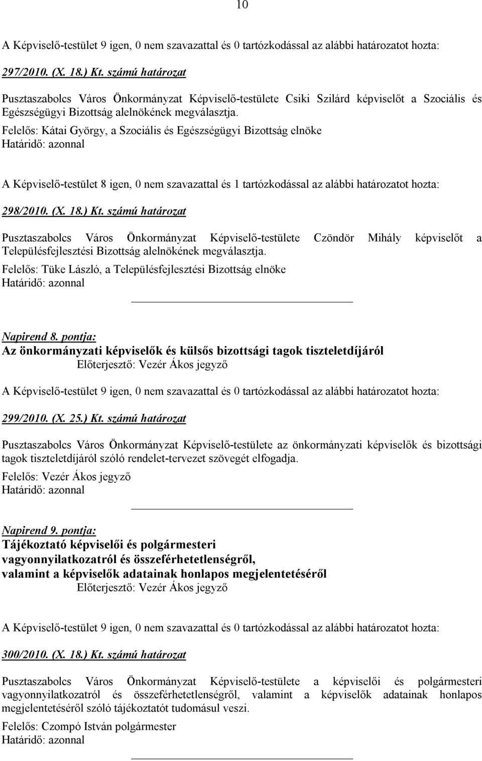 számú határozat Pusztaszabolcs Város Önkormányzat Képviselő-testülete Czöndör Mihály képviselőt a Településfejlesztési Bizottság alelnökének megválasztja.