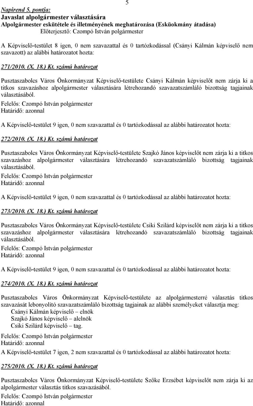 Kálmán képviselő nem szavazott) az alábbi határozatot hozta: 271/2010. (X. 18.) Kt.