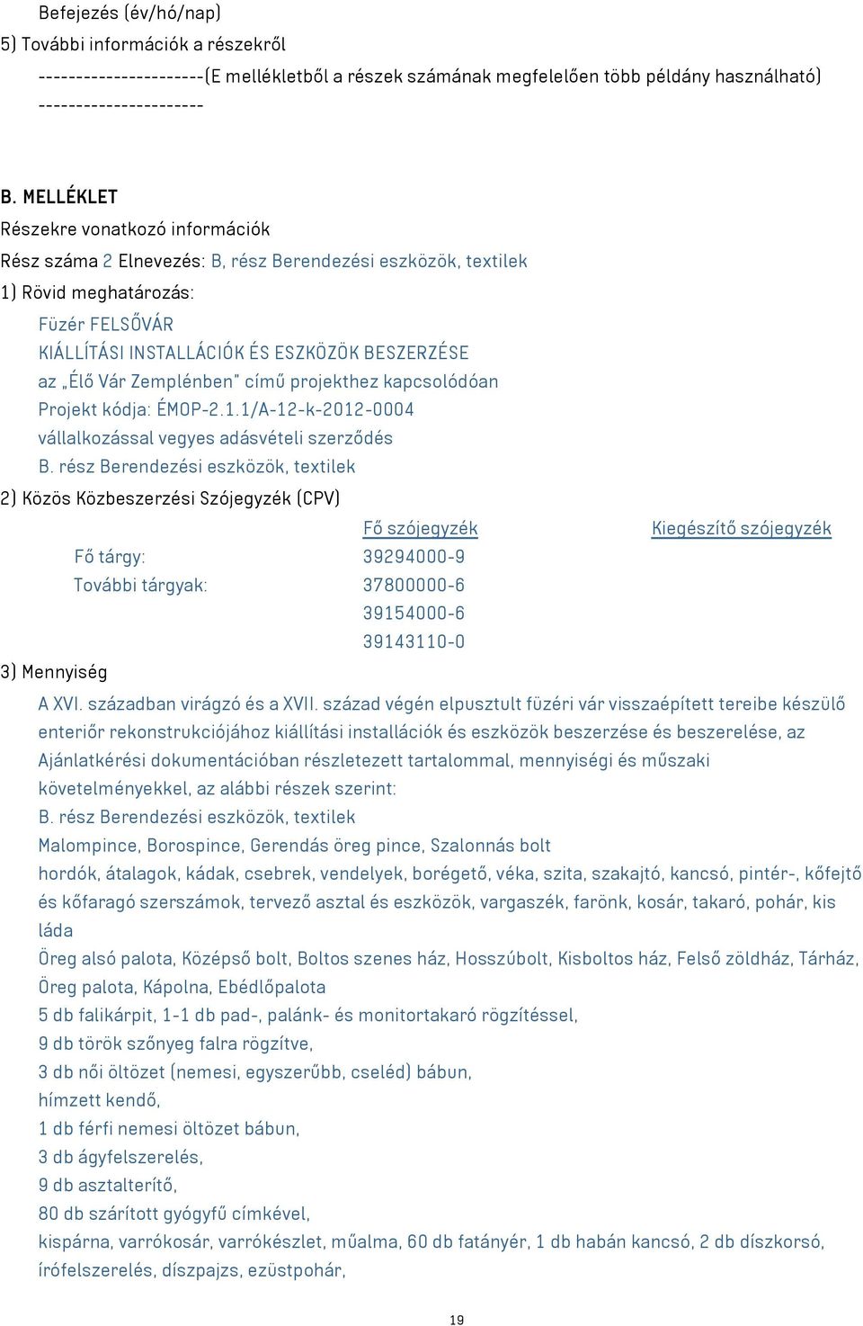 Zemplénben című projekthez kapcsolódóan Projekt kódja: ÉMOP-2.1.1/A-12-k-2012-0004 vállalkozással vegyes adásvételi szerződés B.