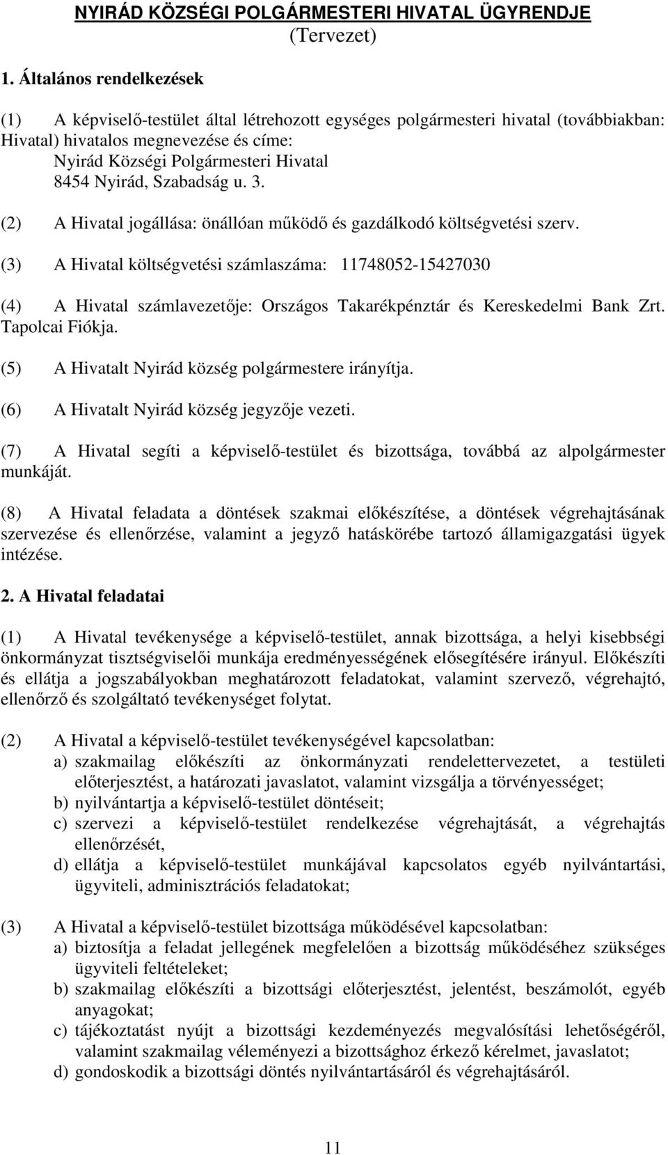 Nyirád, Szabadság u. 3. (2) A Hivatal jogállása: önállóan mőködı és gazdálkodó költségvetési szerv.