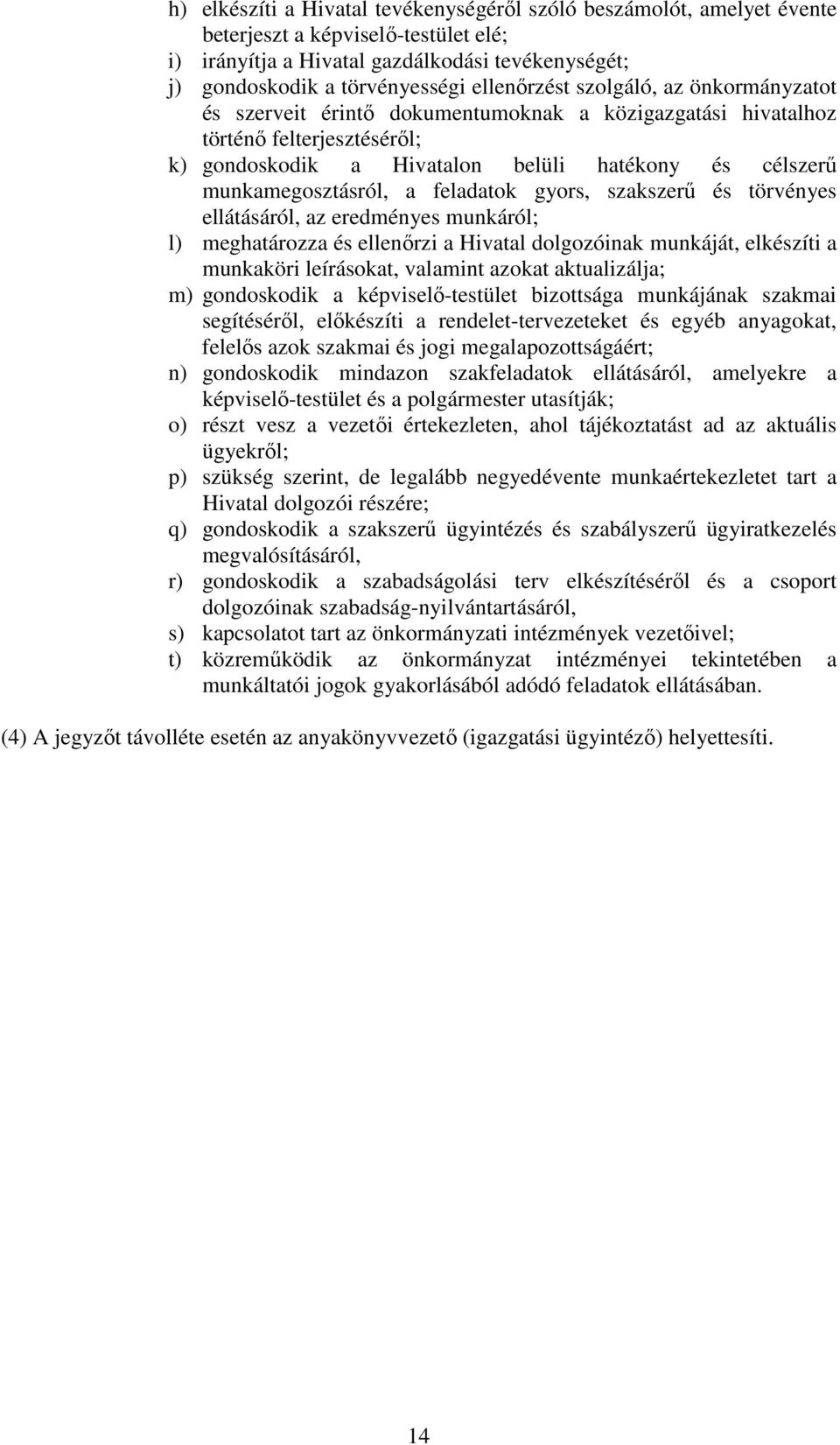 munkamegosztásról, a feladatok gyors, szakszerő és törvényes ellátásáról, az eredményes munkáról; l) meghatározza és ellenırzi a Hivatal dolgozóinak munkáját, elkészíti a munkaköri leírásokat,