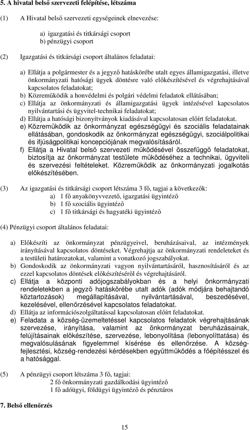 feladatokat; b) Közremőködik a honvédelmi és polgári védelmi feladatok ellátásában; c) Ellátja az önkormányzati és államigazgatási ügyek intézésével kapcsolatos nyilvántartási és ügyvitel-technikai