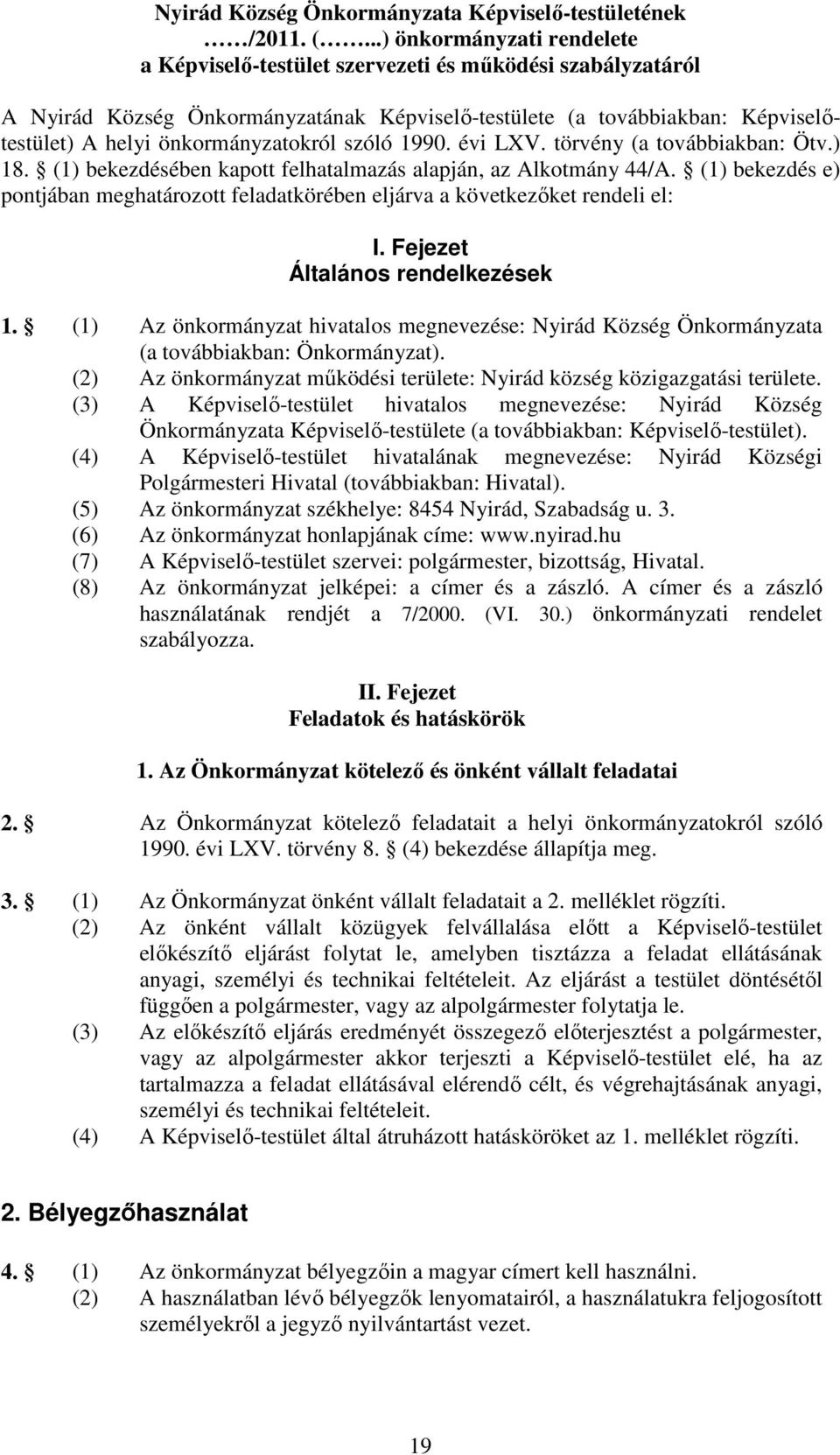 önkormányzatokról szóló 1990. évi LXV. törvény (a továbbiakban: Ötv.) 18. (1) bekezdésében kapott felhatalmazás alapján, az Alkotmány 44/A.