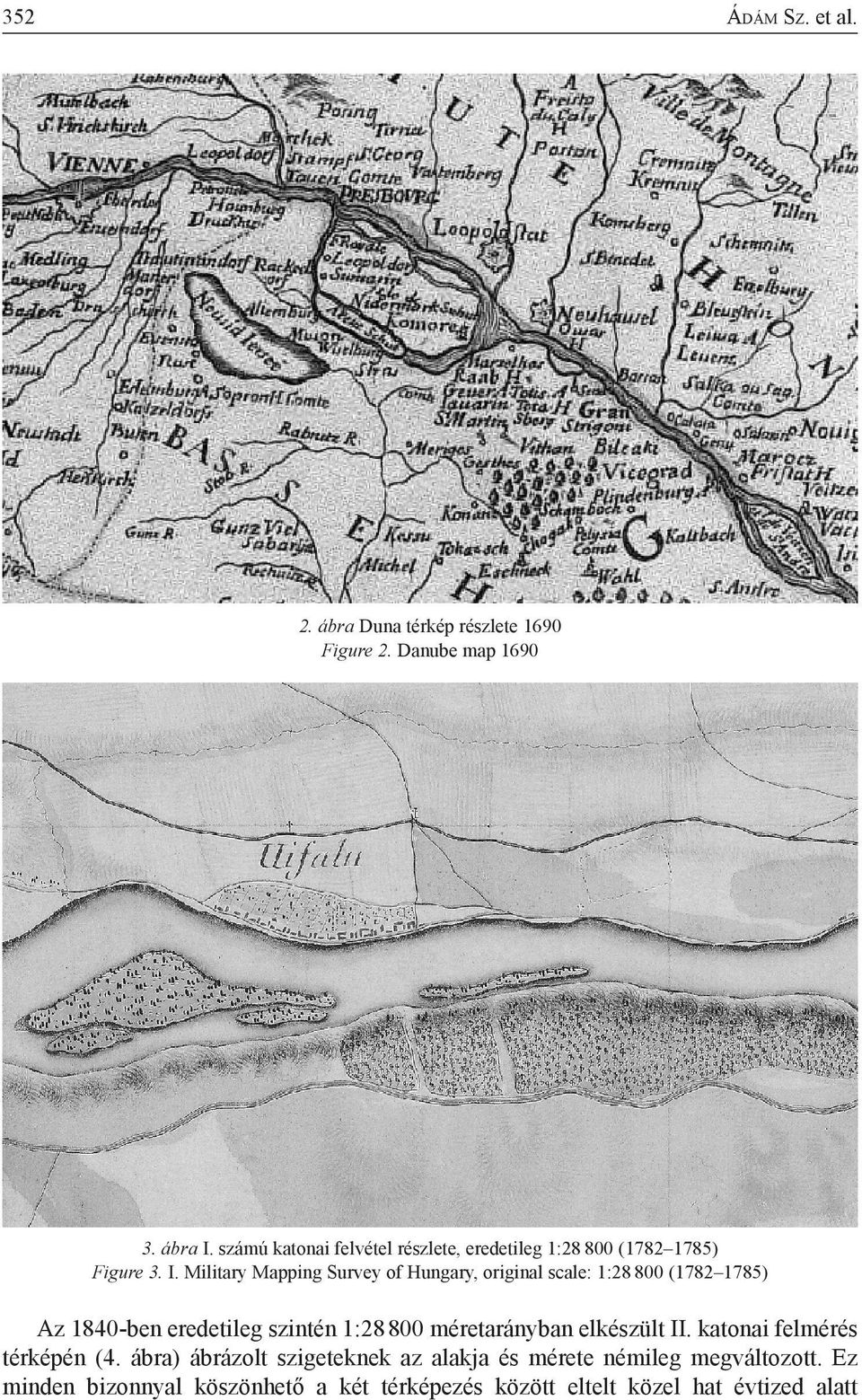 Military Mapping Survey of Hungary, original scale: 1:28 800 (1782 1785) Az 1840-ben eredetileg szintén 1:28800