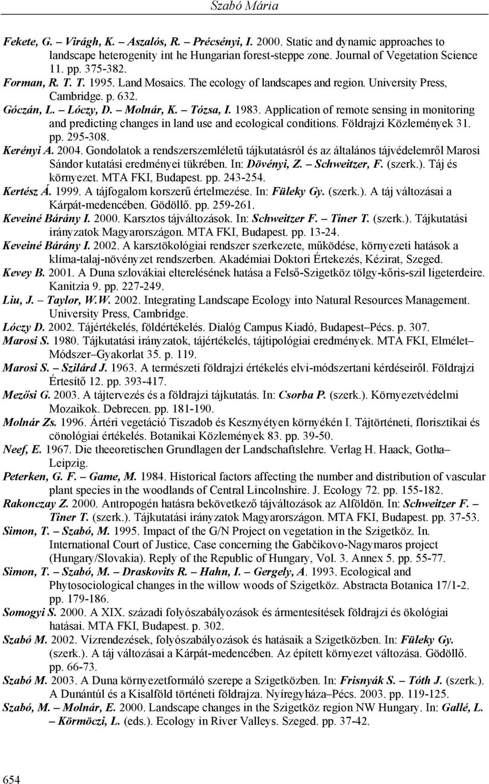 Application of remote sensing in monitoring and predicting changes in land use and ecological conditions. Földrajzi Közlemények 31. pp. 295-308. Kerényi A. 2004.