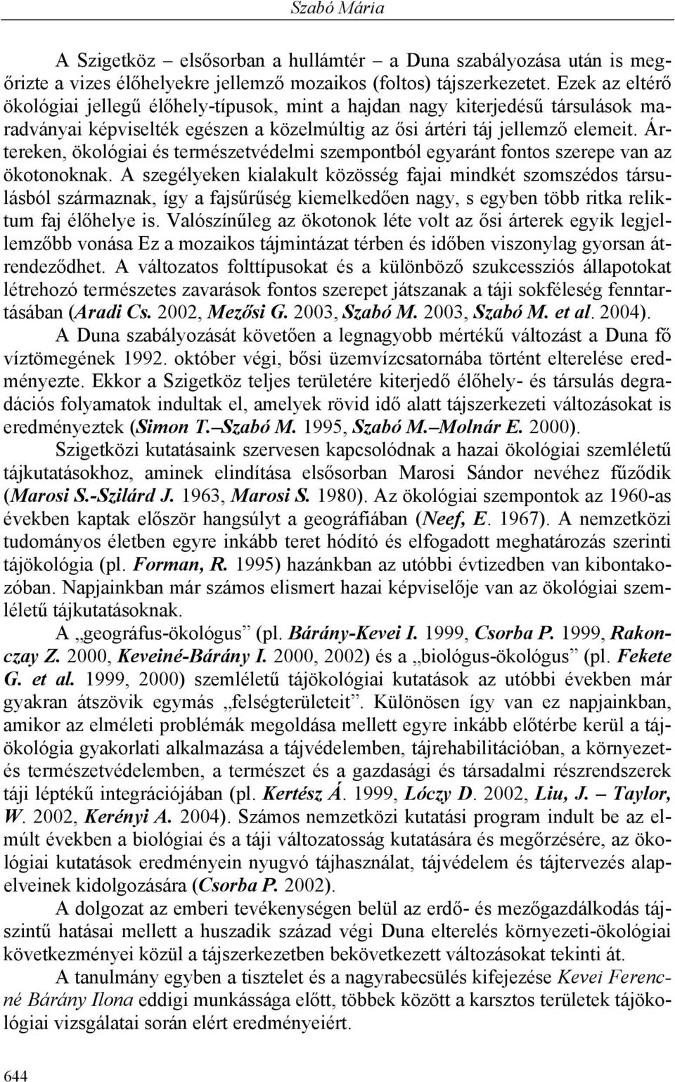 Ártereken, ökológiai és természetvédelmi szempontból egyaránt fontos szerepe van az ökotonoknak.