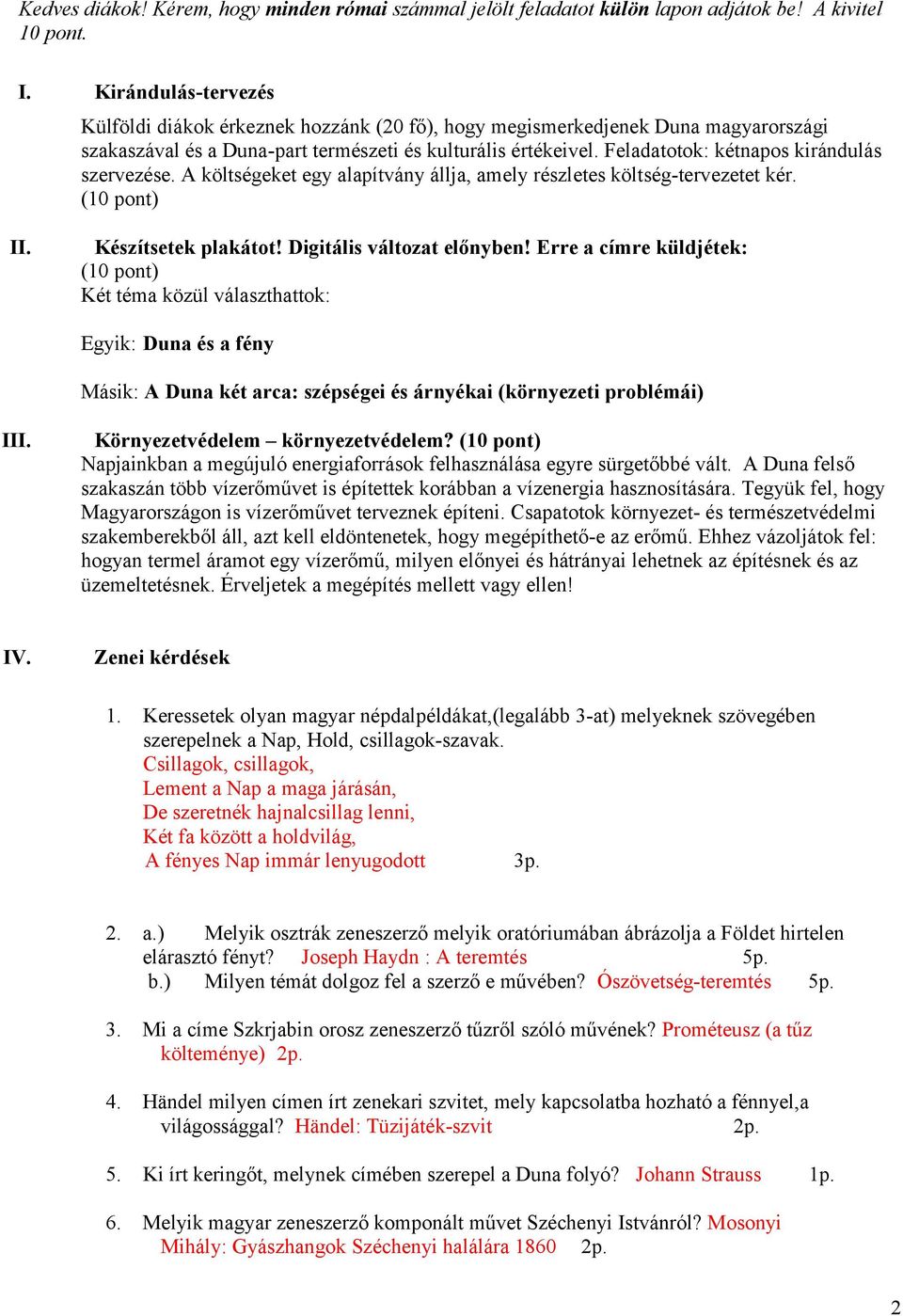 Feladatotok: kétnapos kirándulás szervezése. A költségeket egy alapítvány állja, amely részletes költség-tervezetet kér. (10 pont) II. Készítsetek plakátot! Digitális változat előnyben!