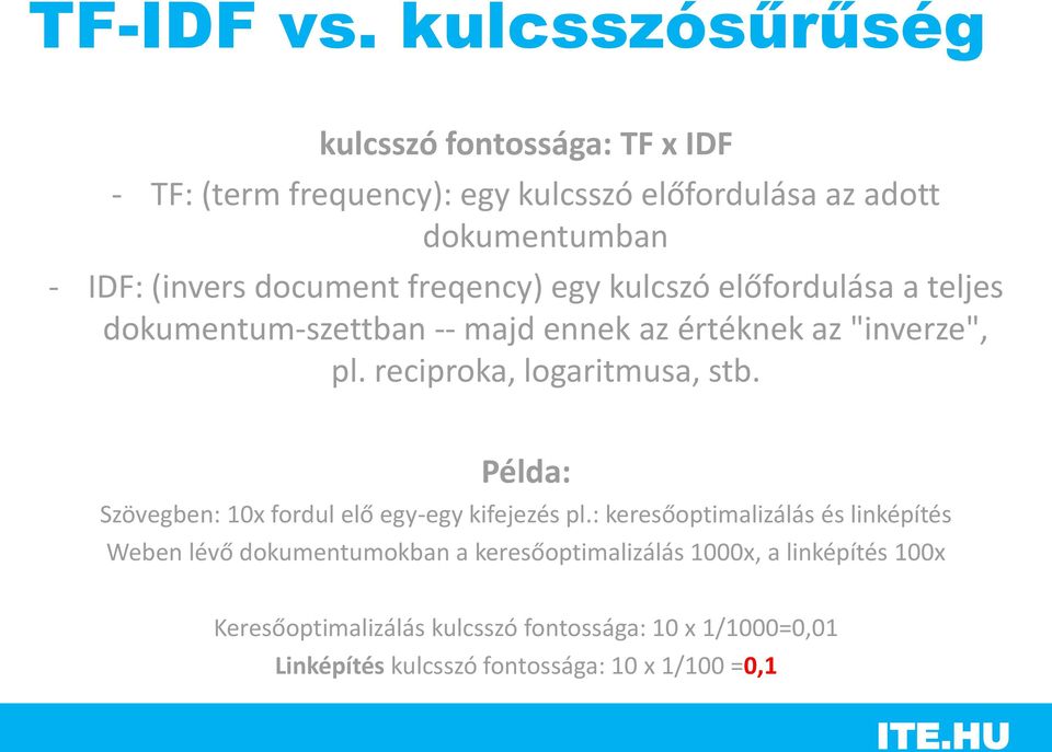 document freqency) egy kulcszó előfordulása a teljes dokumentum-szettban -- majd ennek az értéknek az "inverze", pl.