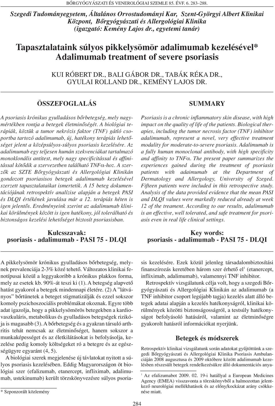 , egyetemi tanár) Tapasztalataink súlyos pikkelysömör adalimumab kezelésével* Adalimumab treatment of severe psoriasis KUI RÓBERT DR., BALI GÁBOR DR., TABÁK RÉKA DR., GYULAI ROLLAND DR.