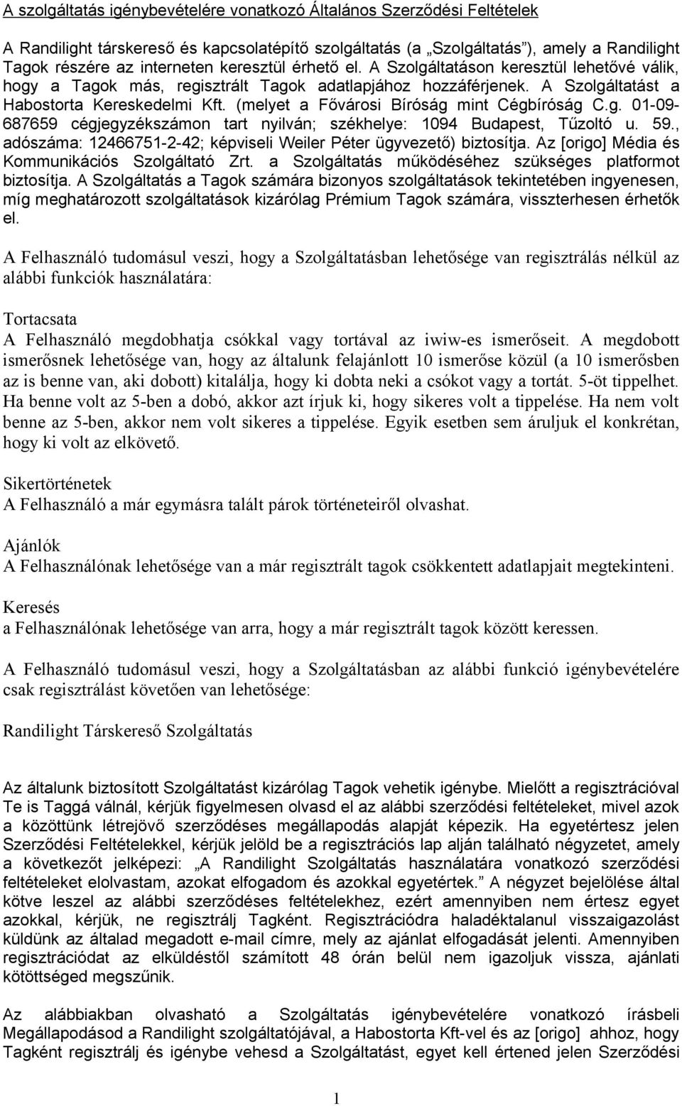 (melyet a Fővárosi Bíróság mint Cégbíróság C.g. 01-09- 687659 cégjegyzékszámon tart nyilván; székhelye: 1094 Budapest, Tűzoltó u. 59.