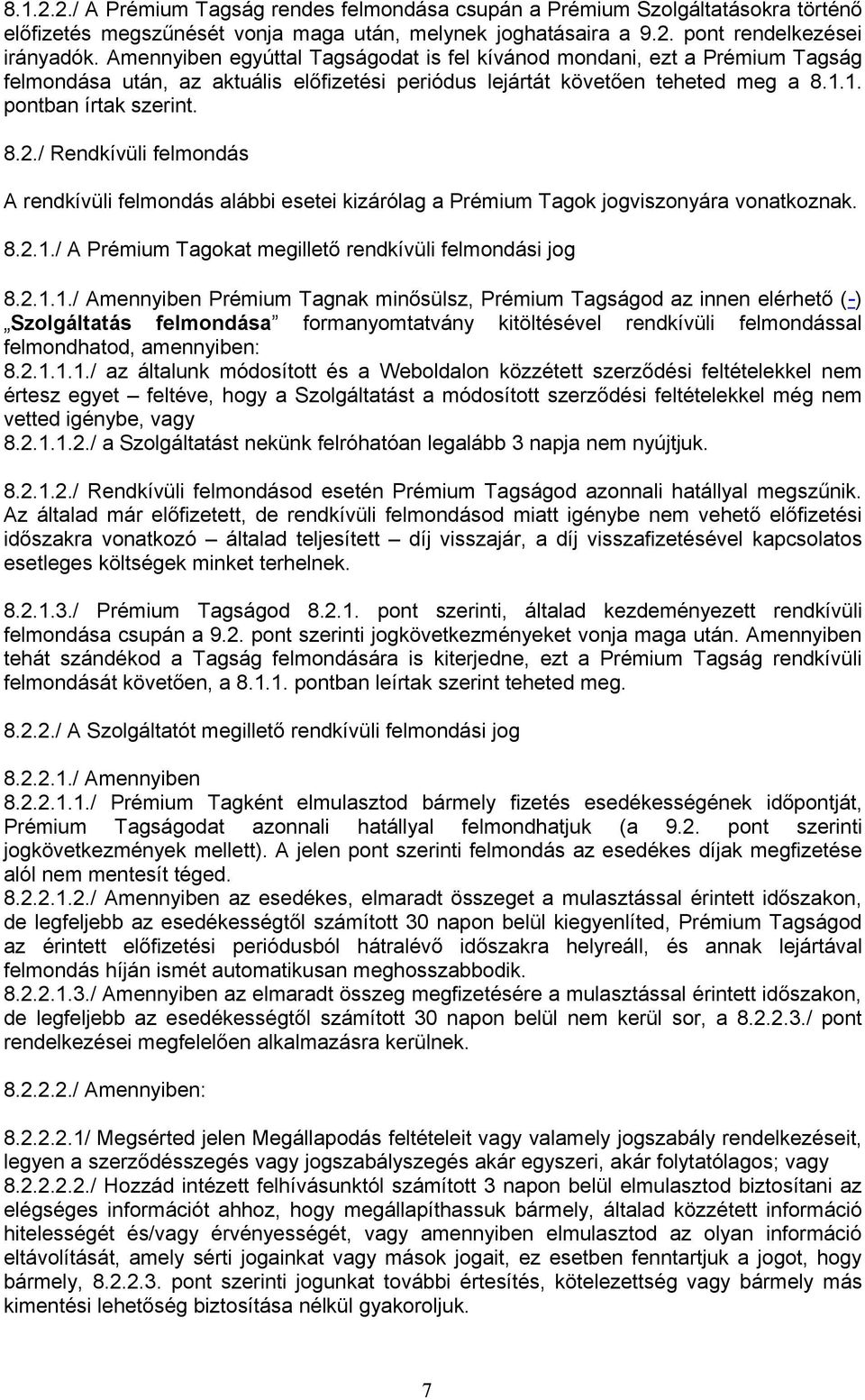 / Rendkívüli felmondás A rendkívüli felmondás alábbi esetei kizárólag a Prémium Tagok jogviszonyára vonatkoznak. 8.2.1.