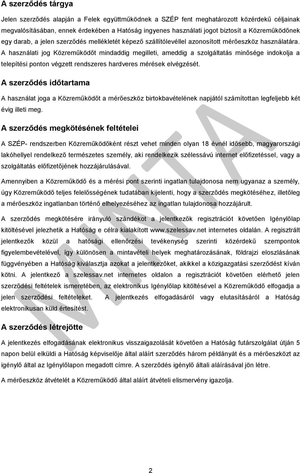 A használati jog Közreműködőt mindaddig megilleti, ameddig a szolgáltatás minősége indokolja a telepítési ponton végzett rendszeres hardveres mérések elvégzését.