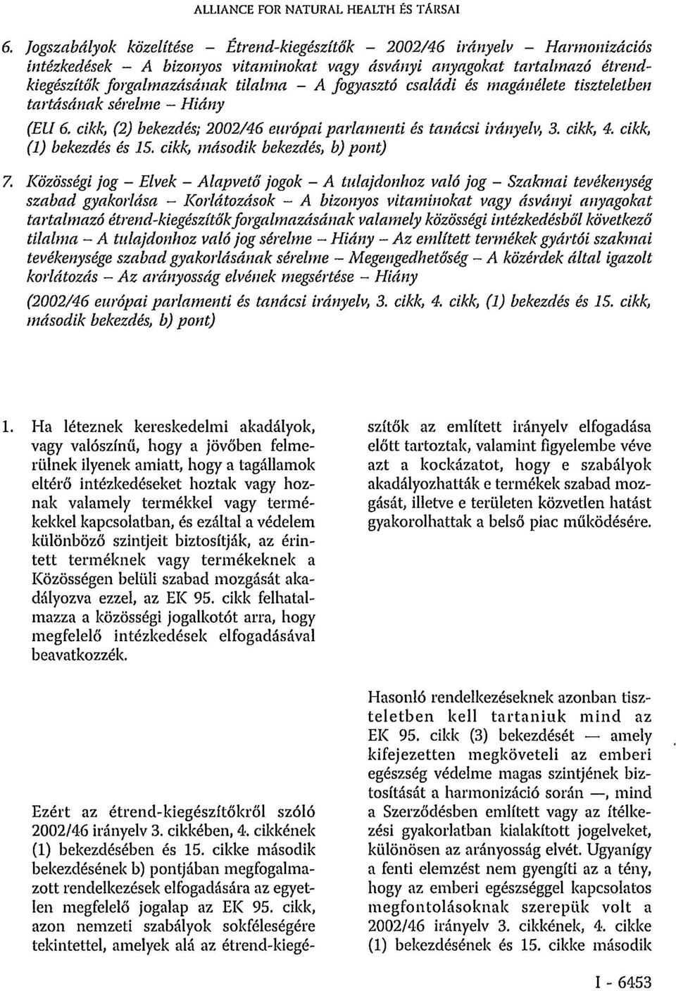 fogyasztó családi és magánélete tiszteletben tartásának sérelme - Hiány (EU 6. cikk, (2) bekezdés; 2002/46 európai parlamenti és tanácsi irányelv, 3. cikk, 4. cikk, (1) bekezdés és 15.