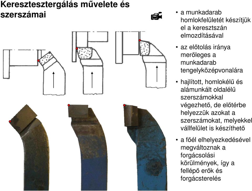 alámunkált oldalélő szerszámokkal végezhetı, de elıtérbe helyezzük azokat a szerszámokat, melyekkel