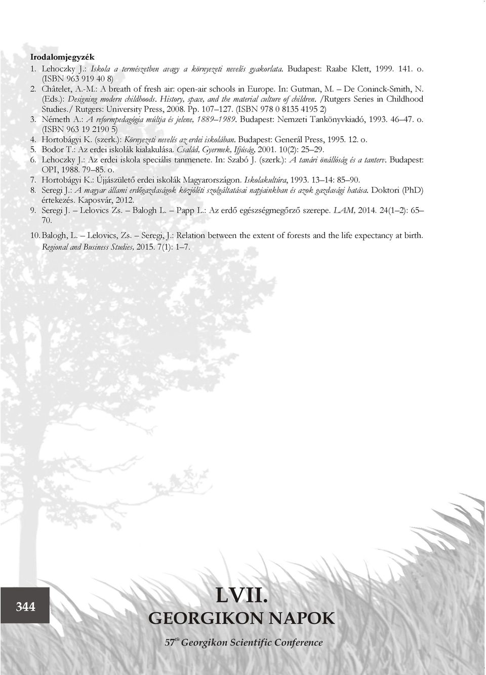/Rutgers Series in Childhood Studies./ Rutgers: University Press, 2008. Pp. 107 127. (ISBN 978 0 8135 4195 2) 3. Németh A.: A reformpedagógia múltja és jelene, 1889 1989.