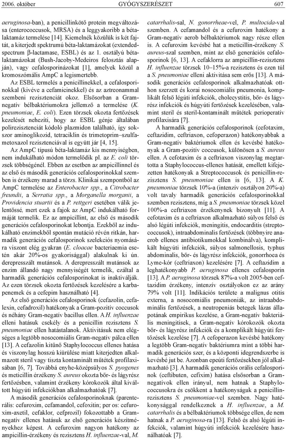 osztályú bétalaktamázokat (Bush-Jacoby-edeiros felosztás alapján), vagy cefalosporinázokat [1], amelyek közül a kromoszómális AmpC a legismertebb.