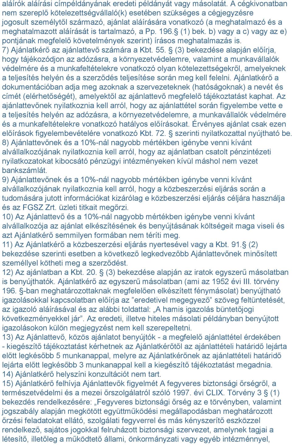 tartalmazó, a Pp. 196. (1) bek. b) vagy a c) vagy az e) pontjának megfelelő követelmények szerint) írásos meghatalmazás is. 7) Ajánlatkérő az ajánlattevő számára a Kbt. 55.