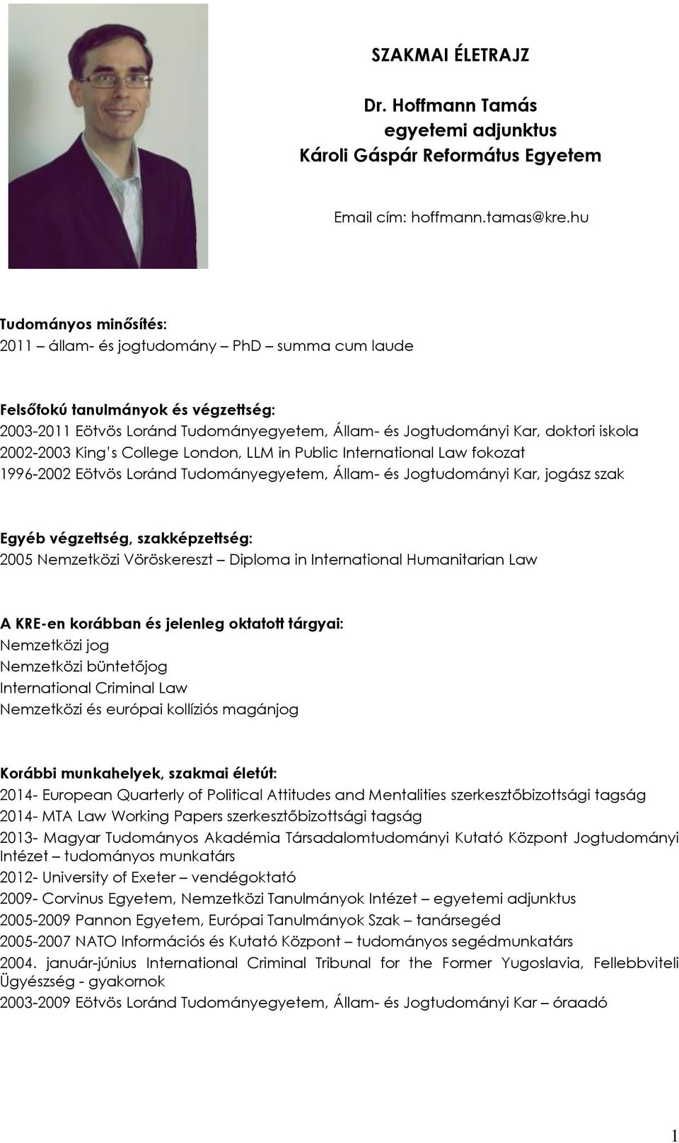 2002-2003 King s College London, LLM in Public International Law fokozat 1996-2002 Eötvös Loránd Tudományegyetem, Állam- és Jogtudományi Kar, jogász szak Egyéb végzettség, szakképzettség: 2005