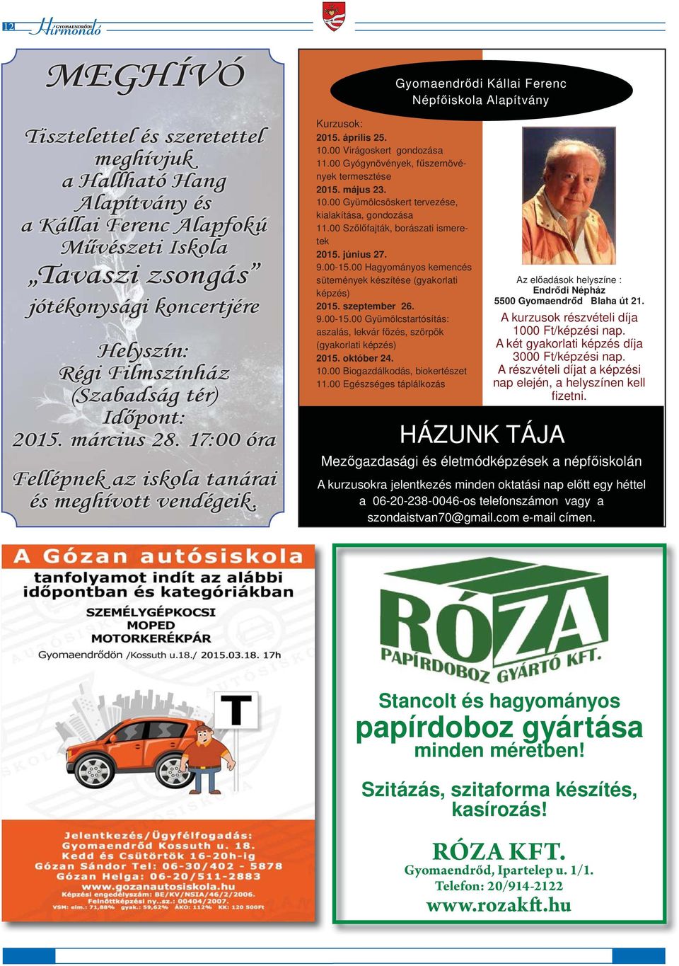 00 Gyógynövények, f szernövények termesztése 2015. május 23. 10.00 Gyümölcsöskert tervezése, kialakítása, gondozása 11.00 Sz l fajták, borászati ismeretek 2015. június 27. 9.00-15.