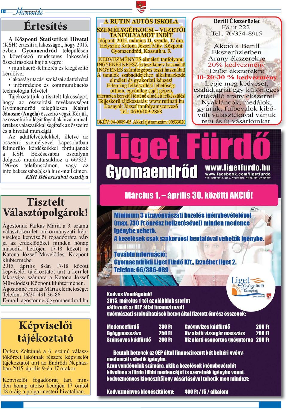 kommunikációs technológia felvétel Tájékoztatjuk a tisztelt lakosságot, hogy az összeírási tevékenységet Gyomaendrőd településen Kohut Jánosné (Angéla) összeíró végzi.