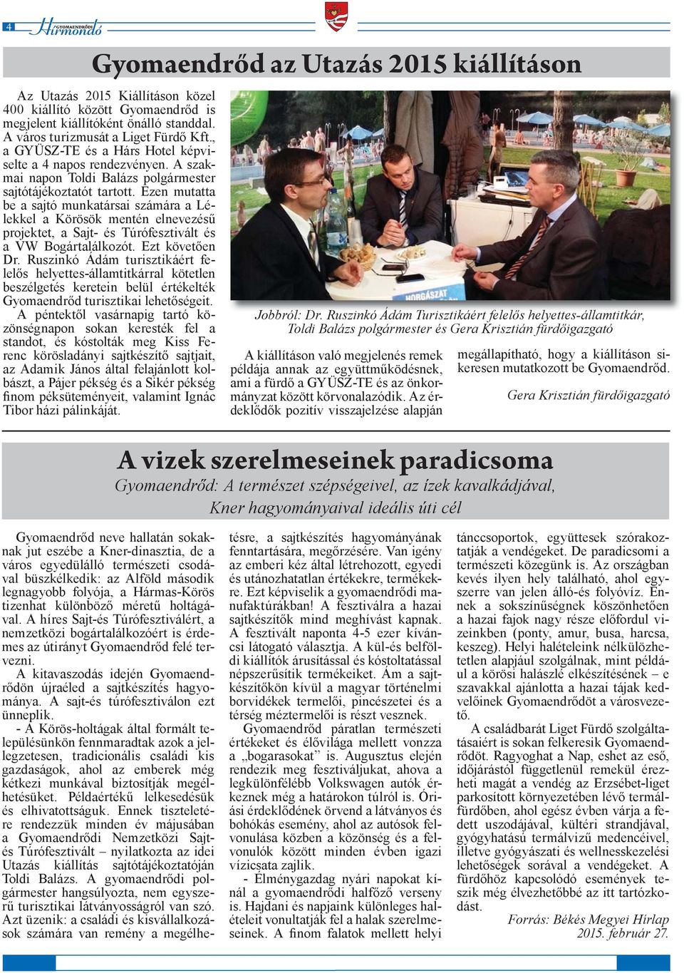 Ezen mutatta be a sajtó munkatársai számára a Lélekkel a Körösök mentén elnevezésű projektet, a Sajt- és Túrófesztivált és a VW Bogártalálkozót. Ezt követően Dr.
