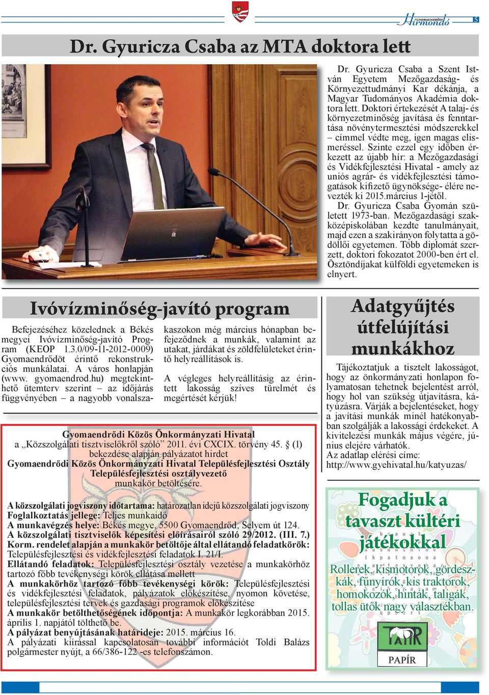Szinte ezzel egy időben érkezett az újabb hír: a Mezőgazdasági és Vidékfejlesztési Hivatal - amely az uniós agrár- és vidékfejlesztési támogatások kifizető ügynöksége- élére nevezték ki 2015.