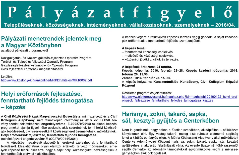 Gazdaságfejlesztési és Innovációs Operatív Program éves fejlesztési keretének megállapításáról Letöltés: http://www.kozlonyok.hu/nkonline/mkpdf/hiteles/mk16007.