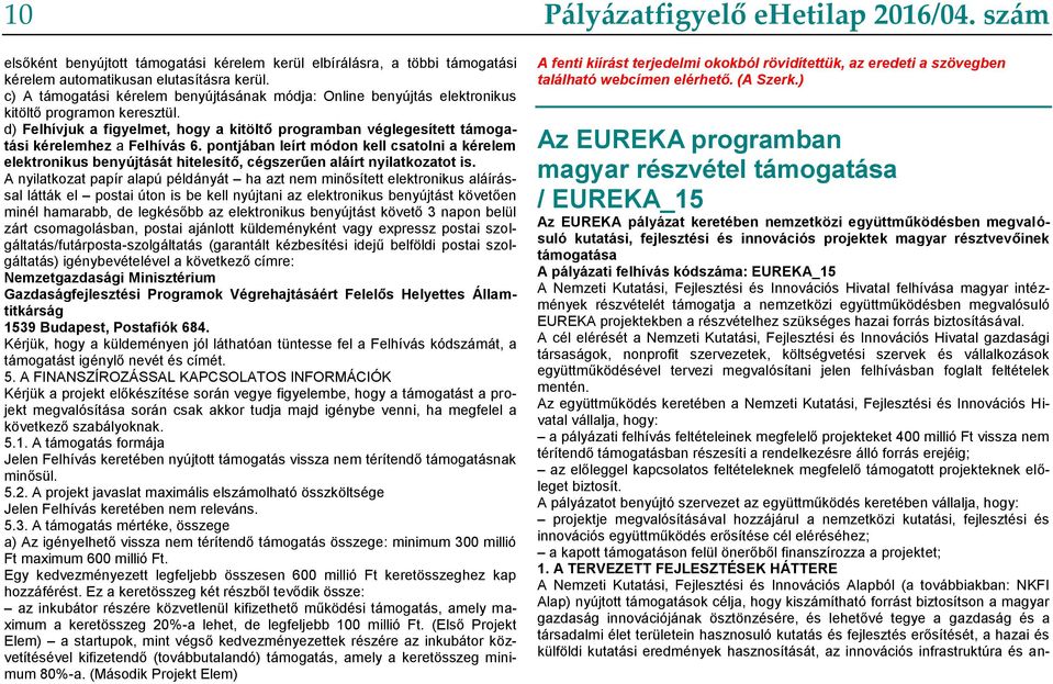 d) Felhívjuk a figyelmet, hogy a kitöltő programban véglegesített támogatási kérelemhez a Felhívás 6.