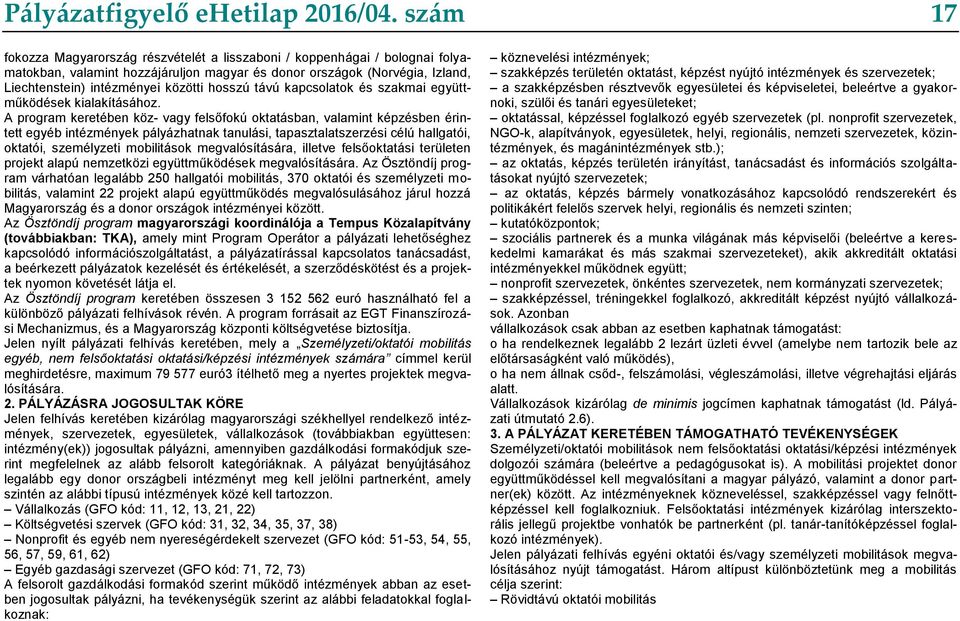 hosszú távú kapcsolatok és szakmai együttműködések kialakításához.