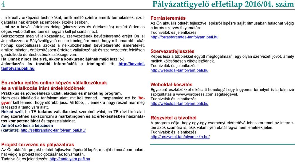 Sokszorozza meg vállalkozásának, szervezetének bevételteremtő erejét Ön is!