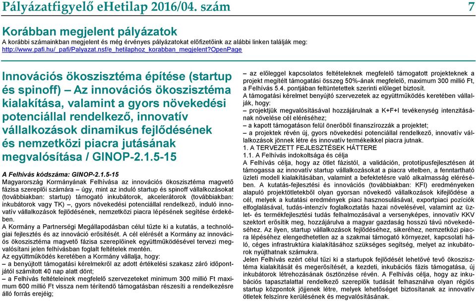 openpage Innovációs ökoszisztéma építése (startup és spinoff) Az innovációs ökoszisztéma kialakítása, valamint a gyors növekedési potenciállal rendelkező, innovatív vállalkozások dinamikus