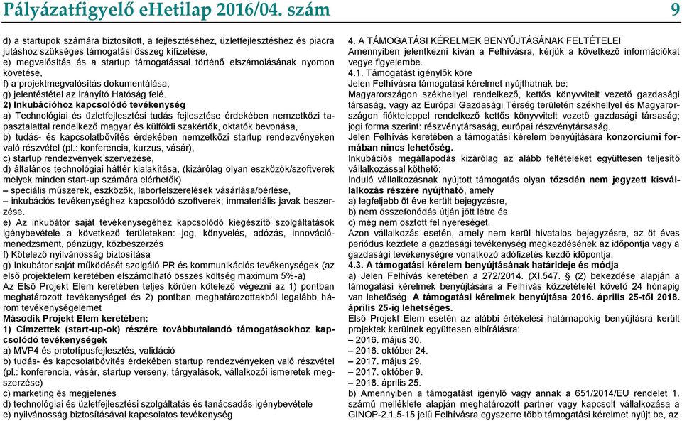 elszámolásának nyomon követése, f) a projektmegvalósítás dokumentálása, g) jelentéstétel az Irányító Hatóság felé.