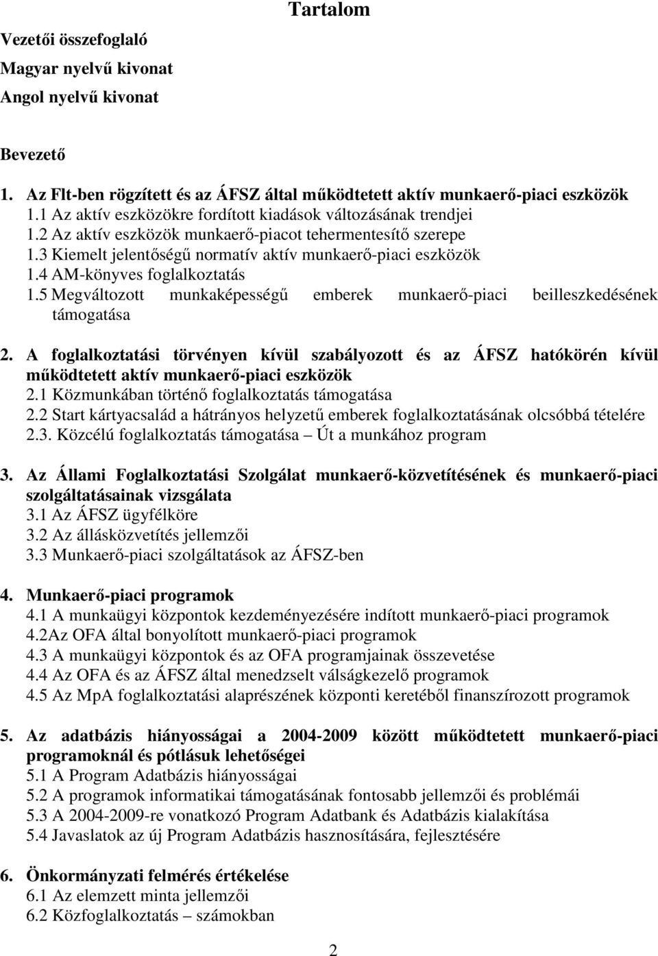 4 AM-könyves foglalkoztatás 1.5 Megváltozott munkaképességő emberek munkaerı-piaci beilleszkedésének támogatása 2.