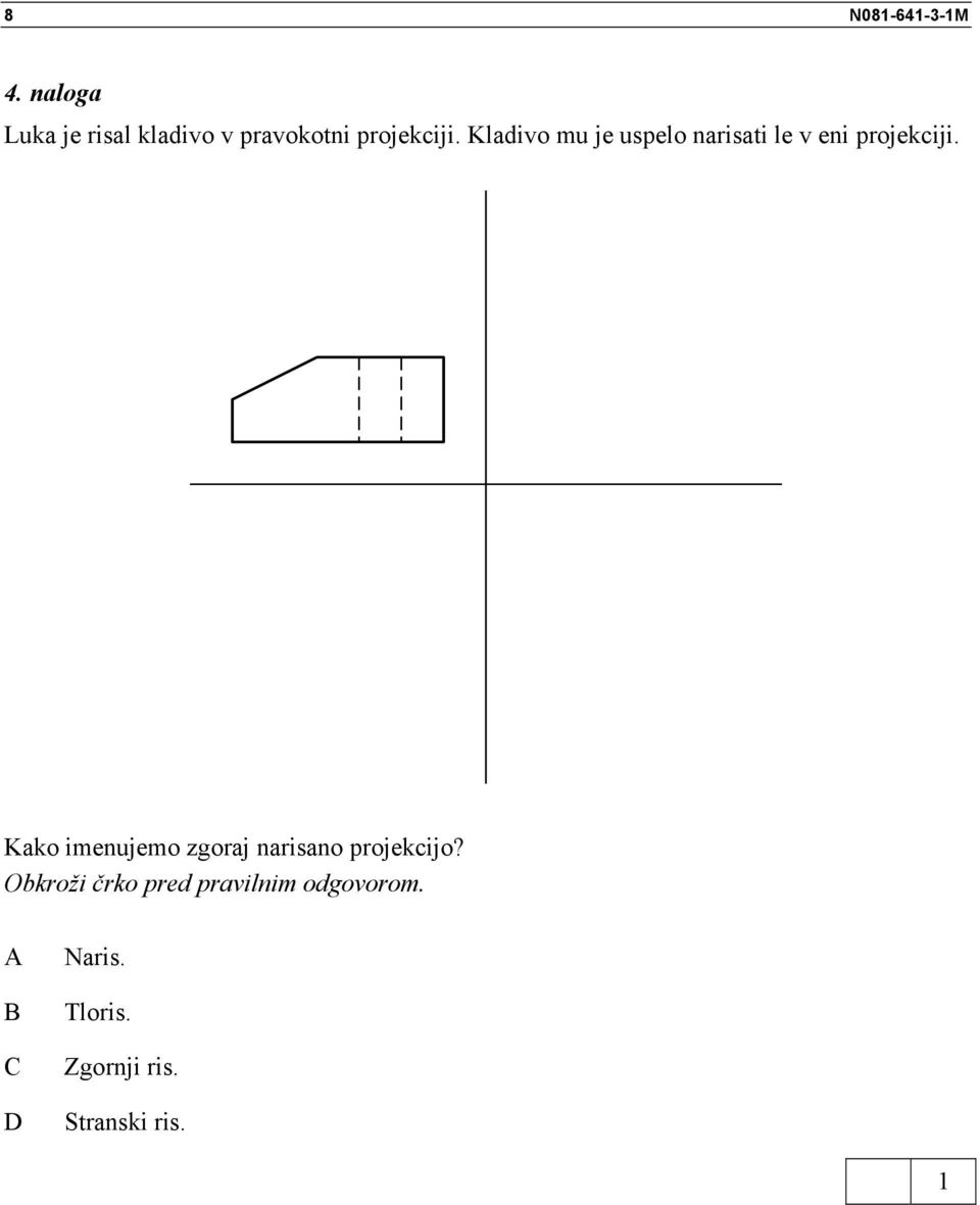 Kladivo mu je uspelo narisati le v eni projekciji.