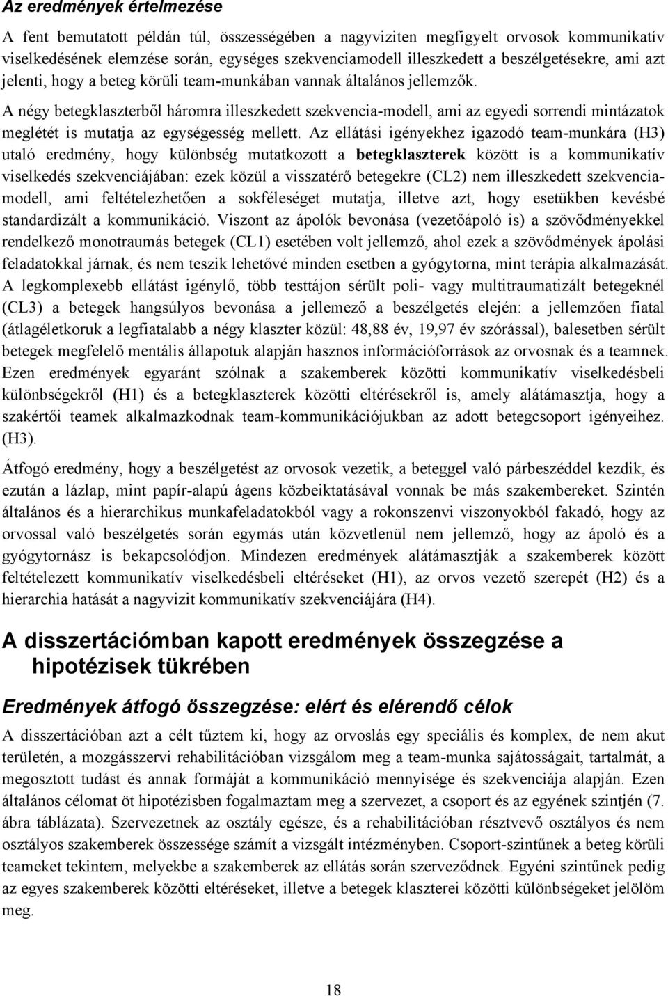 A négy betegklaszterből háromra illeszkedett szekvencia-modell, ami az egyedi sorrendi mintázatok meglétét is mutatja az egységesség mellett.