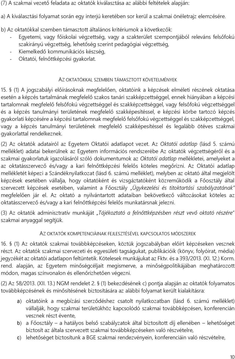 szerint pedagógiai végzettség, - Kiemelkedő kommunikációs készség, - Oktatói, felnőttképzési gyakorlat. AZ OKTATÓKKAL SZEMBEN TÁMASZTOTT KÖVETELMÉNYEK 15.