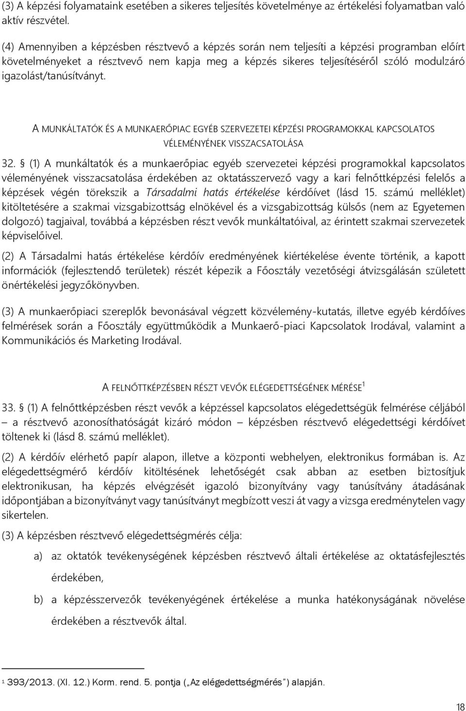 igazolást/tanúsítványt. A MUNKÁLTATÓK ÉS A MUNKAERŐPIAC EGYÉB SZERVEZETEI KÉPZÉSI PROGRAMOKKAL KAPCSOLATOS VÉLEMÉNYÉNEK VISSZACSATOLÁSA 32.