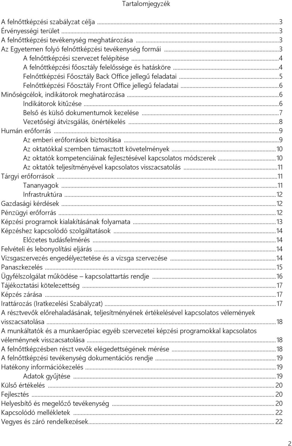 .. 5 Felnőttképzési Főosztály Front Office jellegű feladatai... 6 Minőségcélok, indikátorok meghatározása... 6 Indikátorok kitűzése... 6 Belső és külső dokumentumok kezelése.