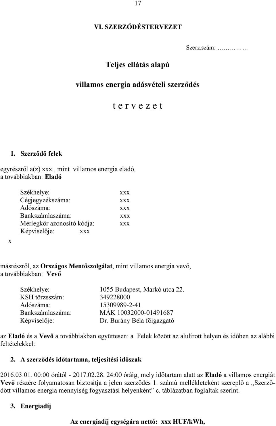 xxx xxx másrészről, az Országos Mentőszolgálat, mint villamos energia vevő, a továbbiakban: Vevő Székhelye: 055 Budapest, Markó utca 22.