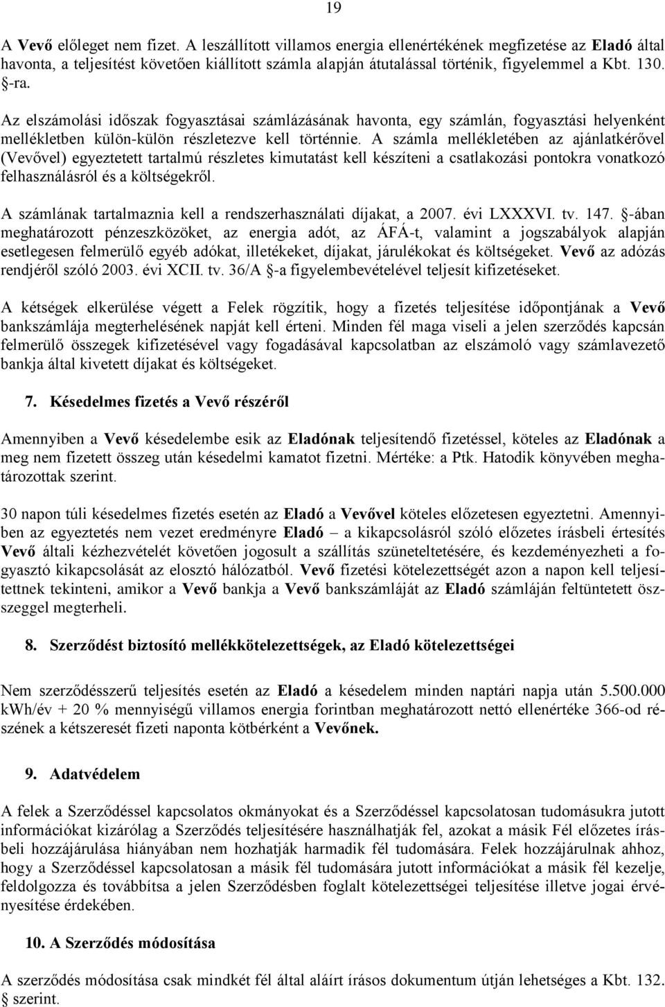 Az elszámolási időszak fogyasztásai számlázásának havonta, egy számlán, fogyasztási helyenként mellékletben külön-külön részletezve kell történnie.