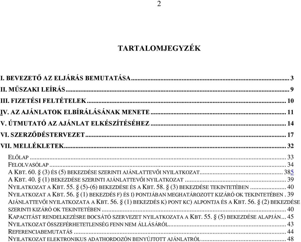 () BEKEZDÉSE SZERINTI AJÁNLATTEVŐI NYILATKOZAT... 39 NYILATKOZAT A KBT. 55. (5)-(6) BEKEZDÉSE ÉS A KBT. 58. (3) BEKEZDÉSE TEKINTETÉBEN... 40 NYILATKOZAT A KBT. 56.