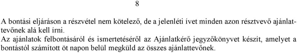 Az ajánlatok felbontásáról és ismertetéséről az Ajánlatkérő